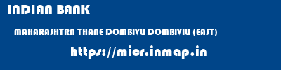 INDIAN BANK  MAHARASHTRA THANE DOMBIVLI DOMBIVILI (EAST)  micr code